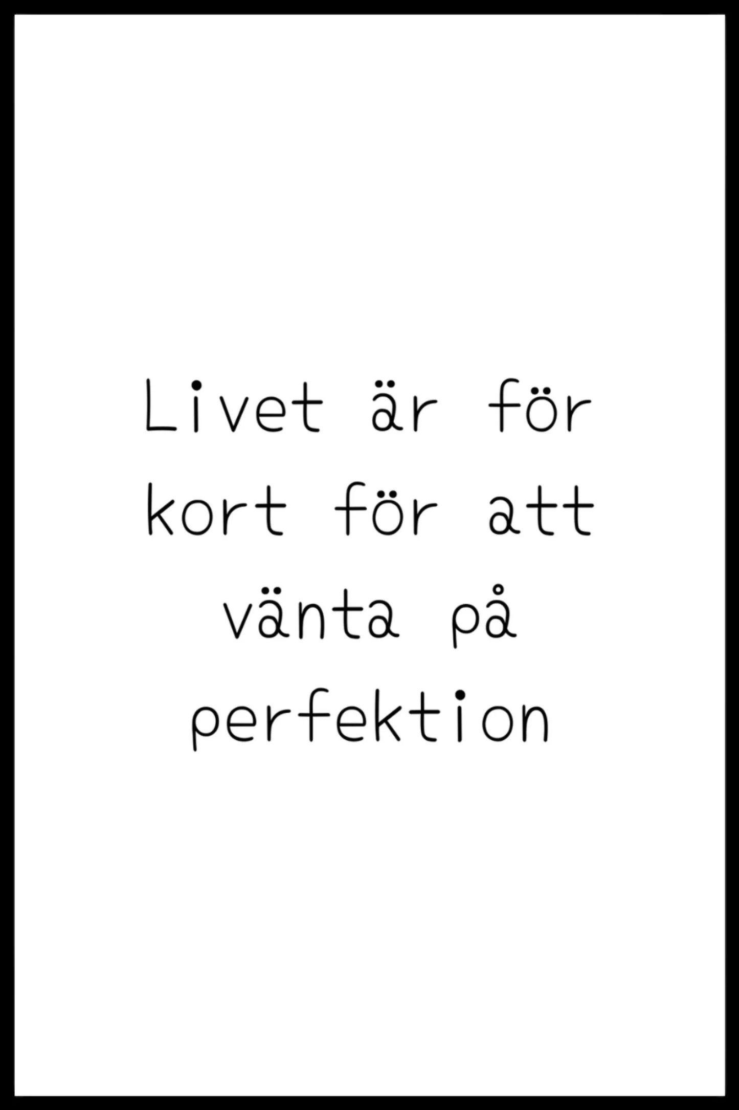 Poster - Livet är för kort för att vänta