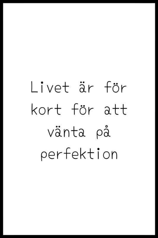 Poster - Livet är för kort för att vänta