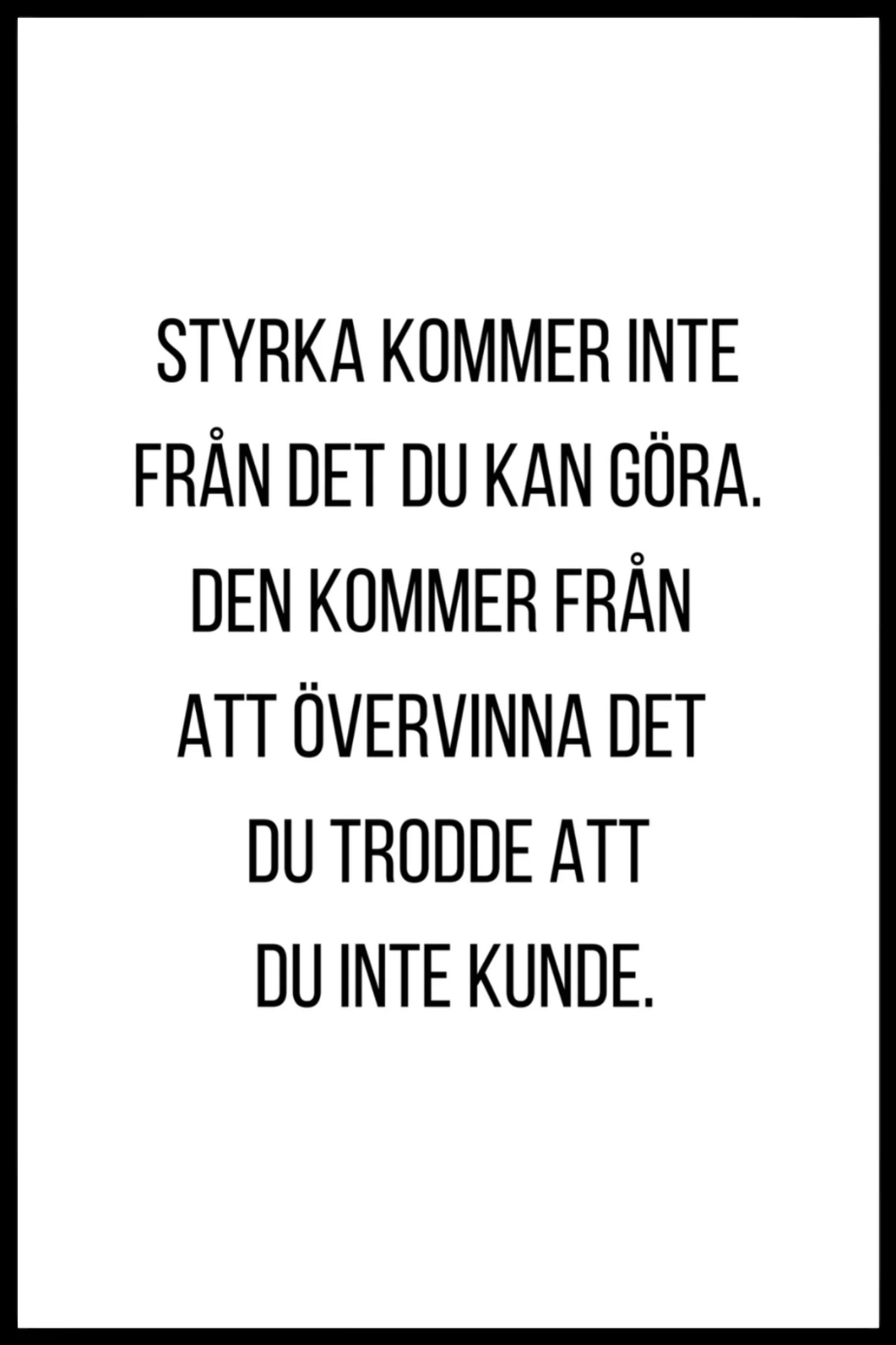 Poster - Styrka kommer inte från