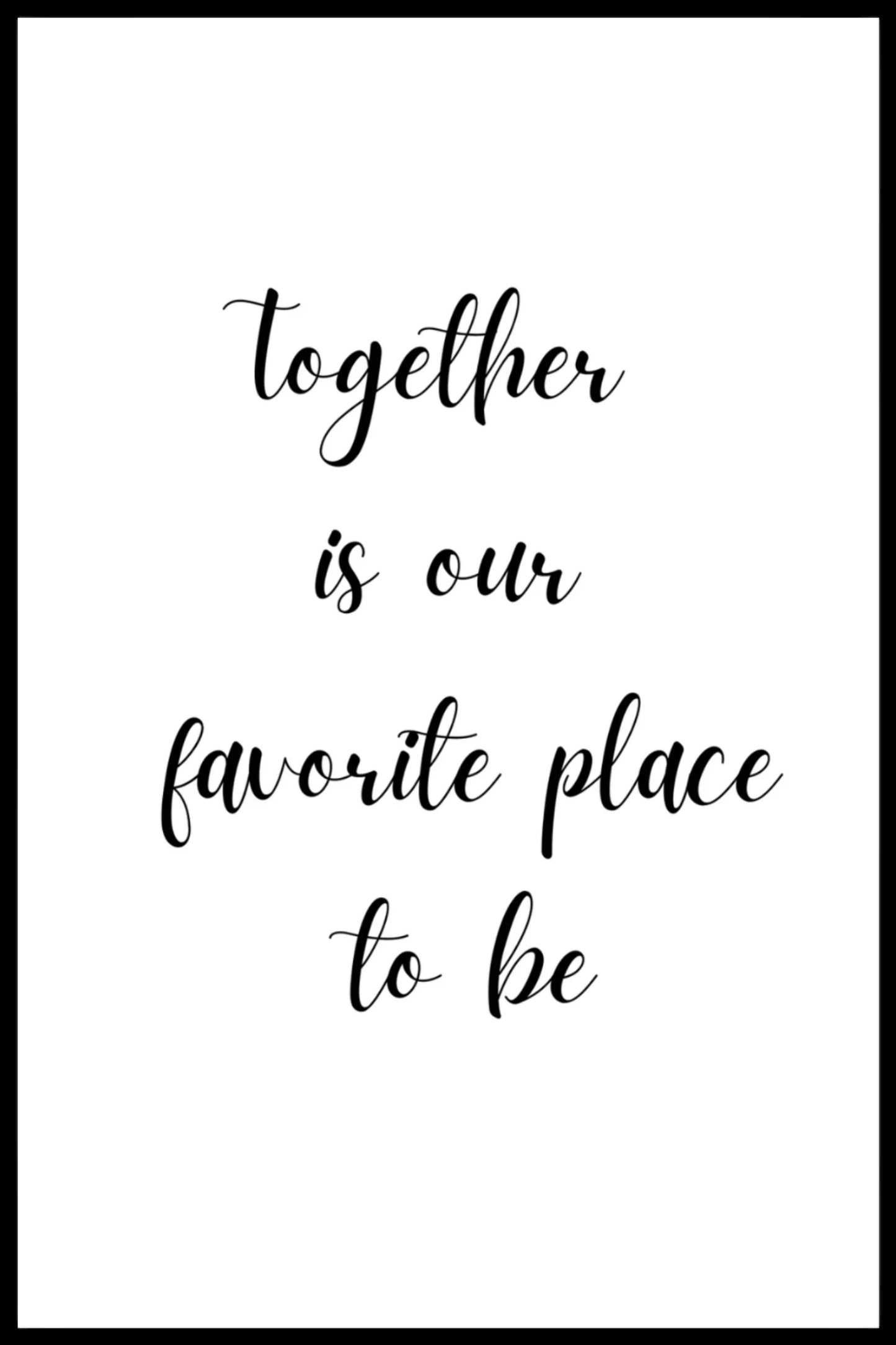 Poster - Together is our favorite place to be